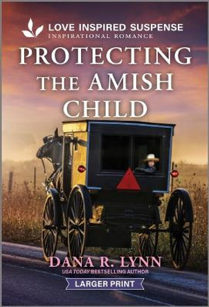 Protecting the Amish Child by Dana R Lynn 9781335638229