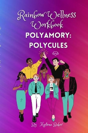 Rainbow Wellness Workbook: Polyamory Polycules by Marlena Baker 9781458348456