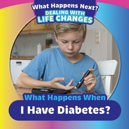 What Happens When I Have Diabetes? by Therese M Shea 9781725327191