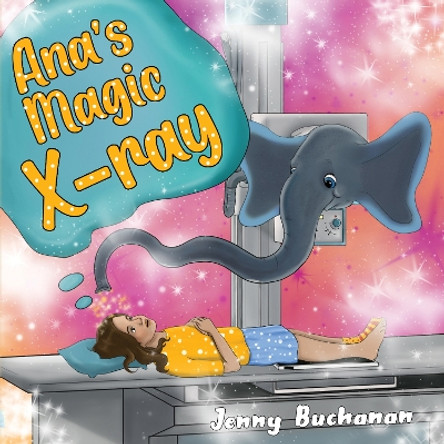 Ana’s Magic X-ray by Jenny Buchanan 9781838756291