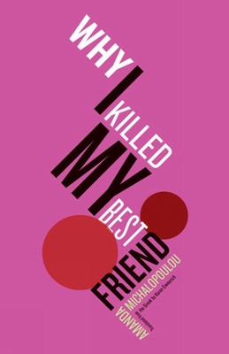 Why I Killed My Best Friend by Amanda Michalopoulou 9781934824740
