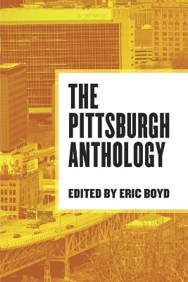 The Pittsburgh Anthology by Eric Boyd 9780985944193