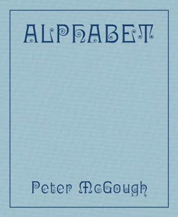 Peter McGough: Alphabet by Peter McGough 9781961883062