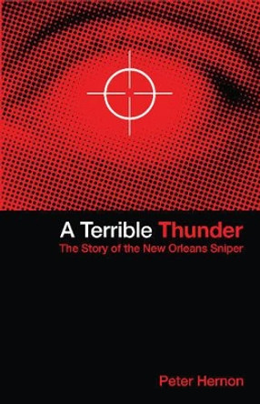 Terrible Thunder, 2nd Edition: The Story of the New Orleans Sniper by Peter Hernon 9781891053481