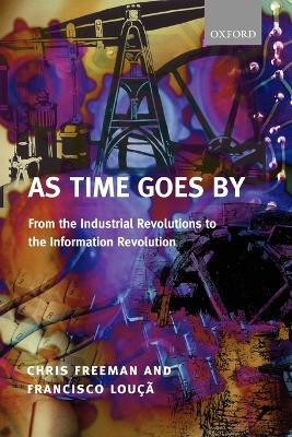As Time Goes By: From the Industrial Revolutions to the Information Revolution by Chris Freeman 9780199251056
