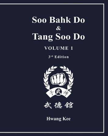 Soo Bahk Do & Tang Soo Do: Volume 1 by Hwang Kee 9781935017035