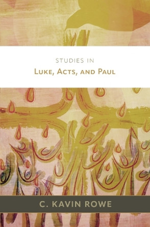 Studies in Luke, Acts, and Paul by C Kavin Rowe 9780802882745