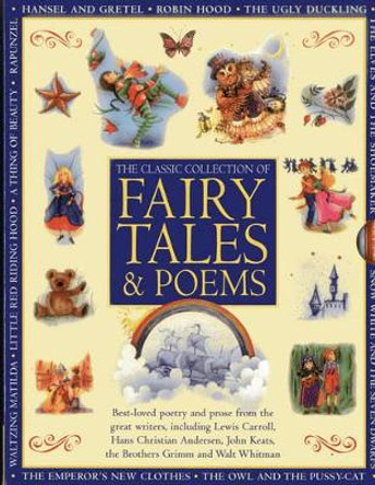 Classic Collection of Fairy Tales & Poems: Best-loved Poetry and Prose from the Great Writers, Including Hans Christian Andersen, John Keats, Lewis Carroll, the Brothers Grimm and Walt Whitman by Nicola Baxter 9781843229728