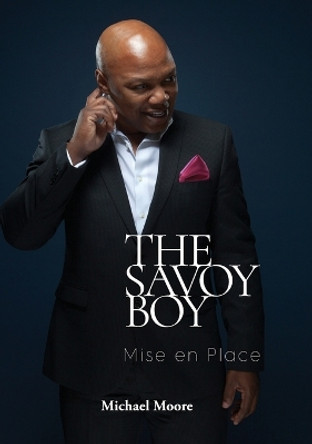 The Savoy Boy: Mise en Place by Michael Moore 9781739677107