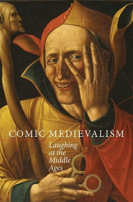 Comic Medievalism - Laughing at the Middle Ages by Louise D'Arcens 9781843844785