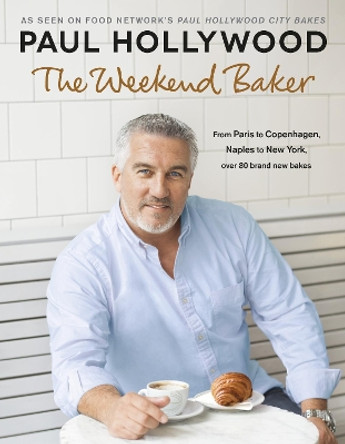 The Weekend Baker: Discover over 80 delicious recipes from around the world with one of the nation’s favourite bakers by Paul Hollywood 9780718184018 [USED COPY]