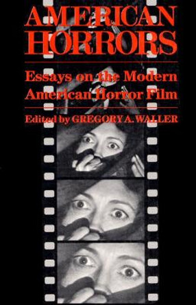 American Horrors: Essays on the Modern American Horror Film by Gregory A. Waller