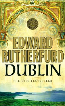 Dublin: Foundation by Edward Rutherfurd 9780099279082 [USED COPY]