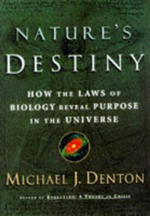 Nature's Destiny: How the Laws of Biology Reveal Purpose in the Universe by Michael J. Denton 9780684845098 [USED COPY]