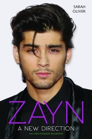 Zayn: A New Direction: The Unauthorised Biography by Sarah Oliver 9781784188078 [USED COPY]