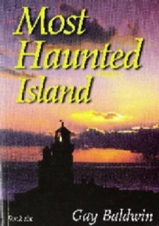 Most Haunted Island: Isle of Wight Ghosts: Bk. 6 by Gay Baldwin 9780952006299 [USED COPY]