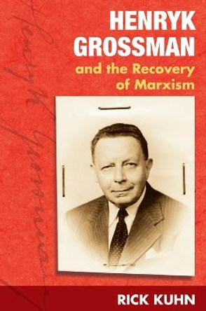 Henryk Grossman and the Recovery of Marxism by Rick Kuhn