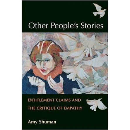 Other People's Stories: Entitlement Claims and the Critique of Empathy by Amy Shuman