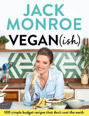 Vegan (ish): 100 simple, budget recipes that don't cost the earth by Jack Monroe