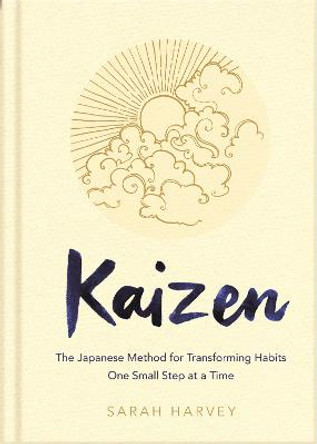 Kaizen: The Japanese Method for Transforming Habits, One Small Step at a Time by Sarah Harvey