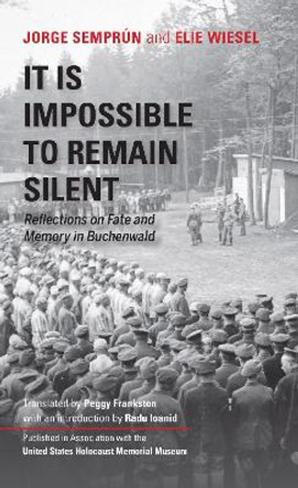 It Is Impossible to Remain Silent: Reflections on Fate and Memory in Buchenwald by Jorge Semprun