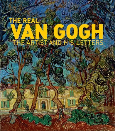 The Real Van Gogh: The Artist and His Letters by Nienke Bakker 9781905711604 [USED COPY]