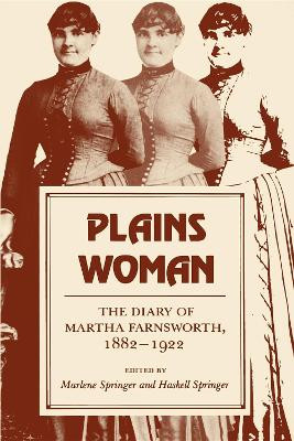 Plains Woman: The Diary of Martha Farnsworth, 1882-1922 by Marlene Springer
