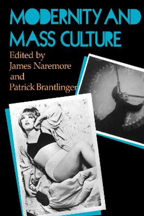Modernity and Mass Culture by James Naremore Modernity and Mass Culture by James Naremore