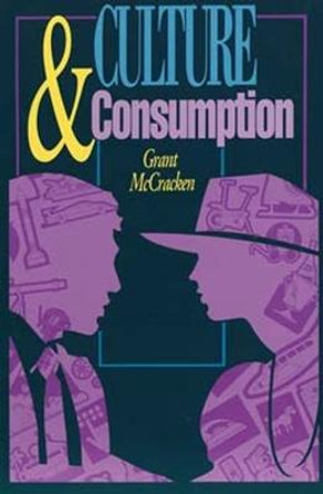 Culture and Consumption: New Approaches to the Symbolic Character of Consumer Goods and Activities by Grant David McCracken