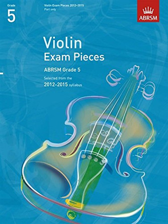 Violin Exam Pieces 2012-2015, ABRSM Grade 5, Part: Selected from the 2012-2015 Syllabus by  9781848493360 [USED COPY]