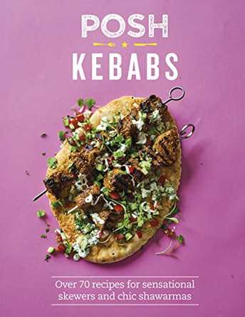 Posh Kebabs: Over 70 recipes for sensational skewers and chic shawarmas by Rosie Reynolds 9781849499958 [USED COPY]