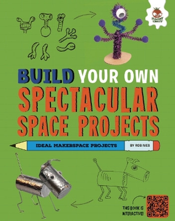 Build Your Own Spectacular Space Projects by Rob Ives 9781835690116