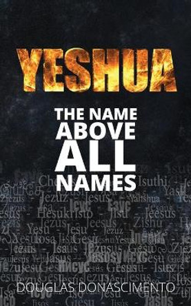 Yeshua: The Name Above All Names by Douglas Donascimento 9781732191600