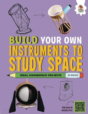 Build Your Own Instruments to Study Space by Rob Ives 9781835690086