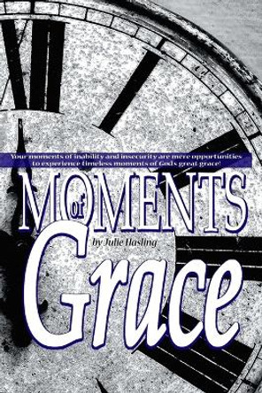 Moments of Grace by Julie Hasling 9781329082076