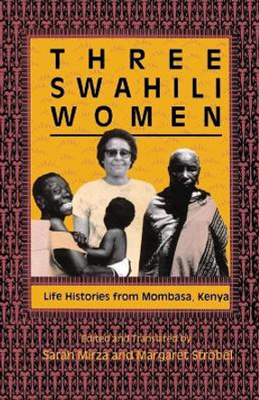 Three Swahili Women: Life Histories from Mombasa, Kenya by Sarah M. Mirza