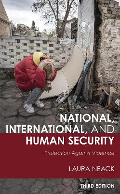 National, International, and Human Security: Protection against Violence by Laura Neack 9781538168028