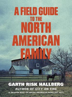 A Field Guide to the North American Family by Garth Risk Hallberg 9781784707446