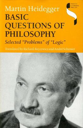 Basic Questions of Philosophy: Selected &quot;Problems&quot; of &quot;Logic&quot; by Martin Heidegger