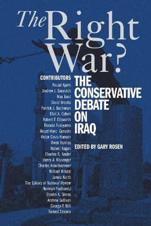 The Right War?: The Conservative Debate on Iraq by Gary Rosen 9780521673181 [USED COPY]