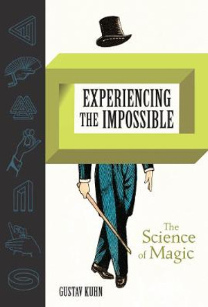 Experiencing the Impossible: The Science of Magic by Gustav Kuhn