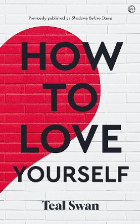 How to Love Yourself: Adventures in the Dominions by Teal Swan 9781786787002 [USED COPY]