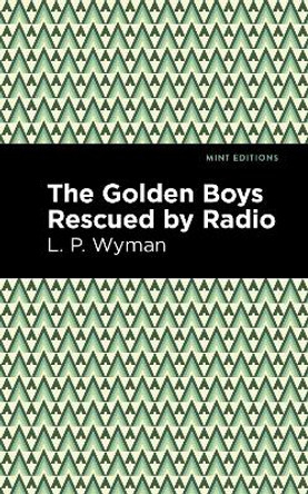 Golden Boys Rescued by Radio by L P Wyman 9781513220215 Golden Boys Rescued by Radio by L P Wyman 9781513220215
