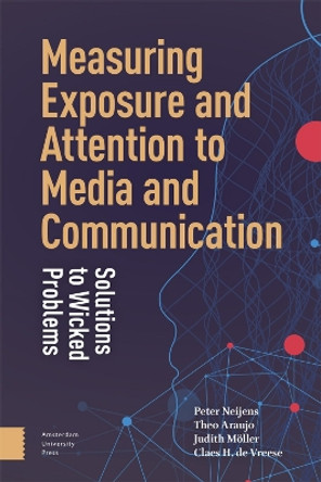 Measuring Exposure and Attention to Media and Communication: Solutions to Wicked Problems by Peter Neijens 9789463723176