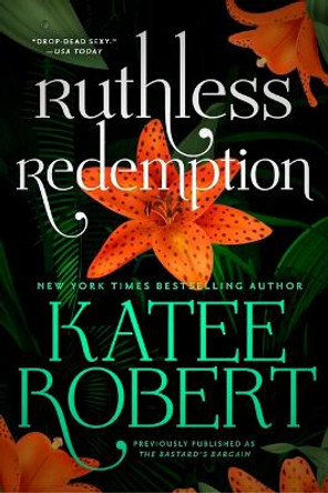 Ruthless Redemption (Previously Published as the Bastard's Bargain) by Katee Robert 9781538766866