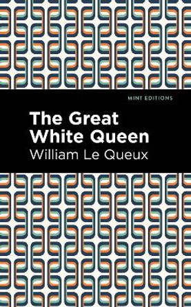Great White Queen by William Le Queux 9781513207094