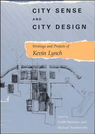 City Sense and City Design: Writings and Projects of Kevin Lynch by Kevin Lynch