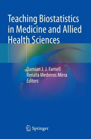 Teaching Biostatistics in Medicine and Allied Health Sciences by Damian J. J. Farnell 9783031260124