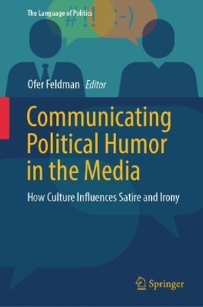 Communicating Political Humor in the Media: How Culture Influences Satire and Irony by Ofer Feldman 9789819707256