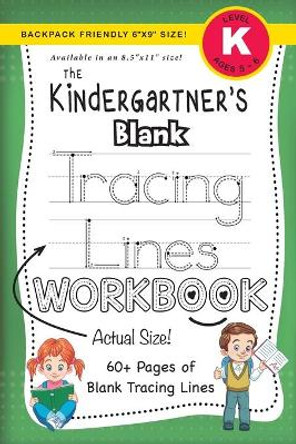 The Kindergartner's Blank Tracing Lines Workbook (Backpack Friendly 6&quot;x9&quot; Size!) by Lauren Dick 9781774378236